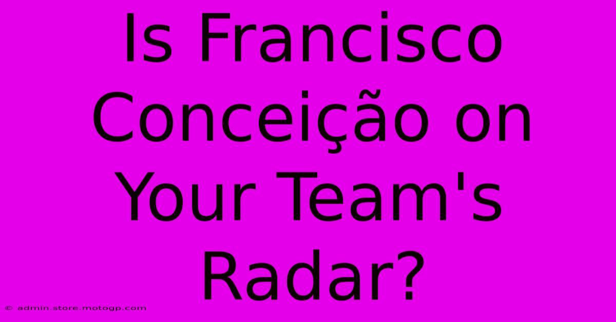 Is Francisco Conceição On Your Team's Radar?