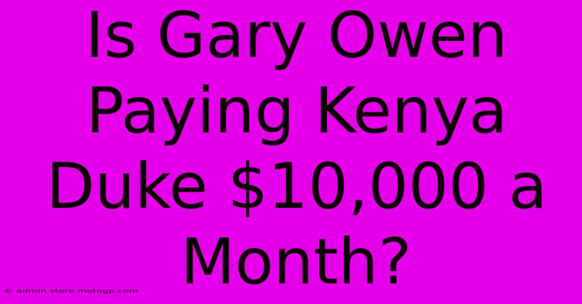 Is Gary Owen Paying Kenya Duke $10,000 A Month?