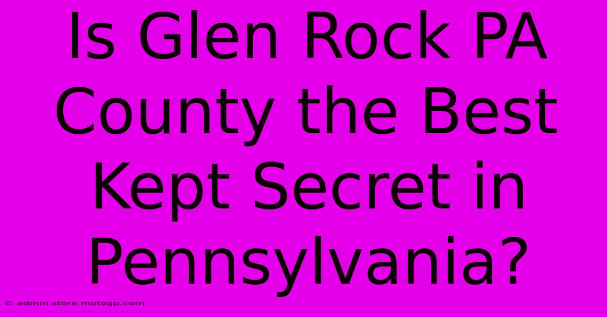 Is Glen Rock PA County The Best Kept Secret In Pennsylvania?