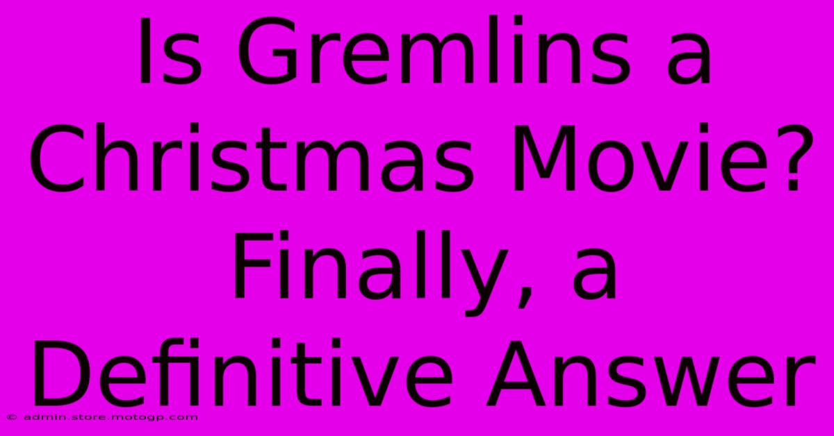 Is Gremlins A Christmas Movie? Finally, A Definitive Answer