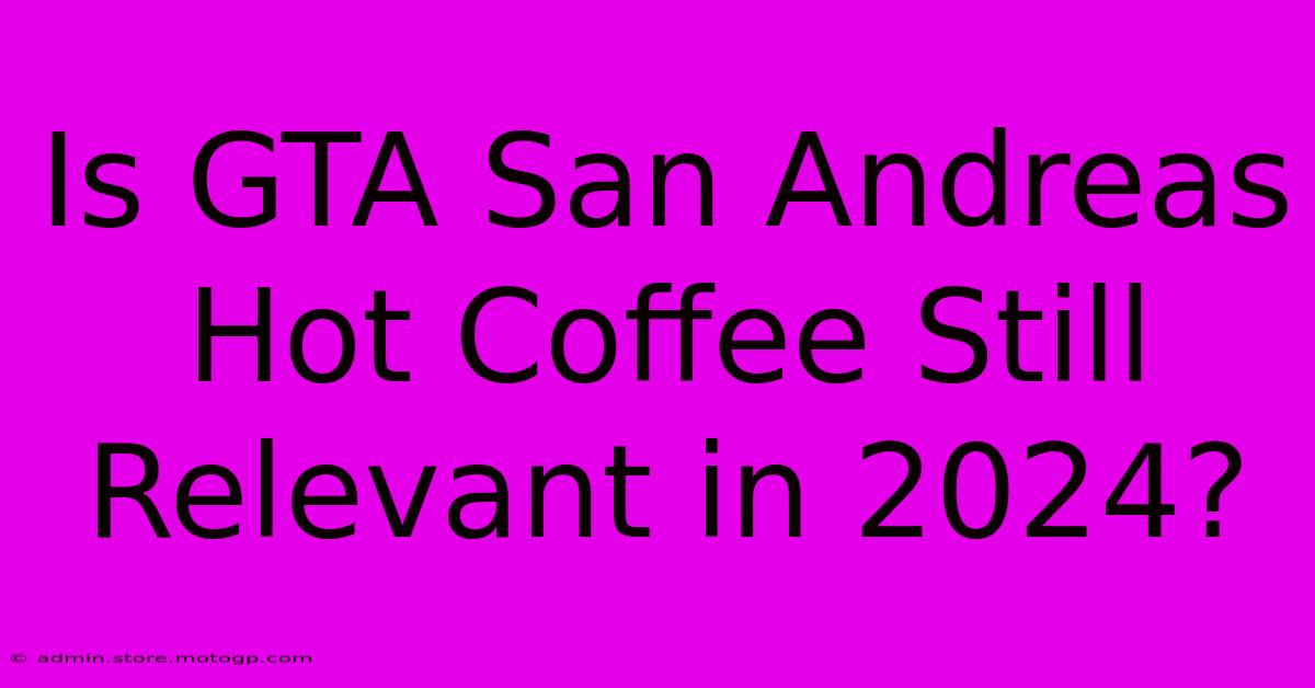 Is GTA San Andreas Hot Coffee Still Relevant In 2024?