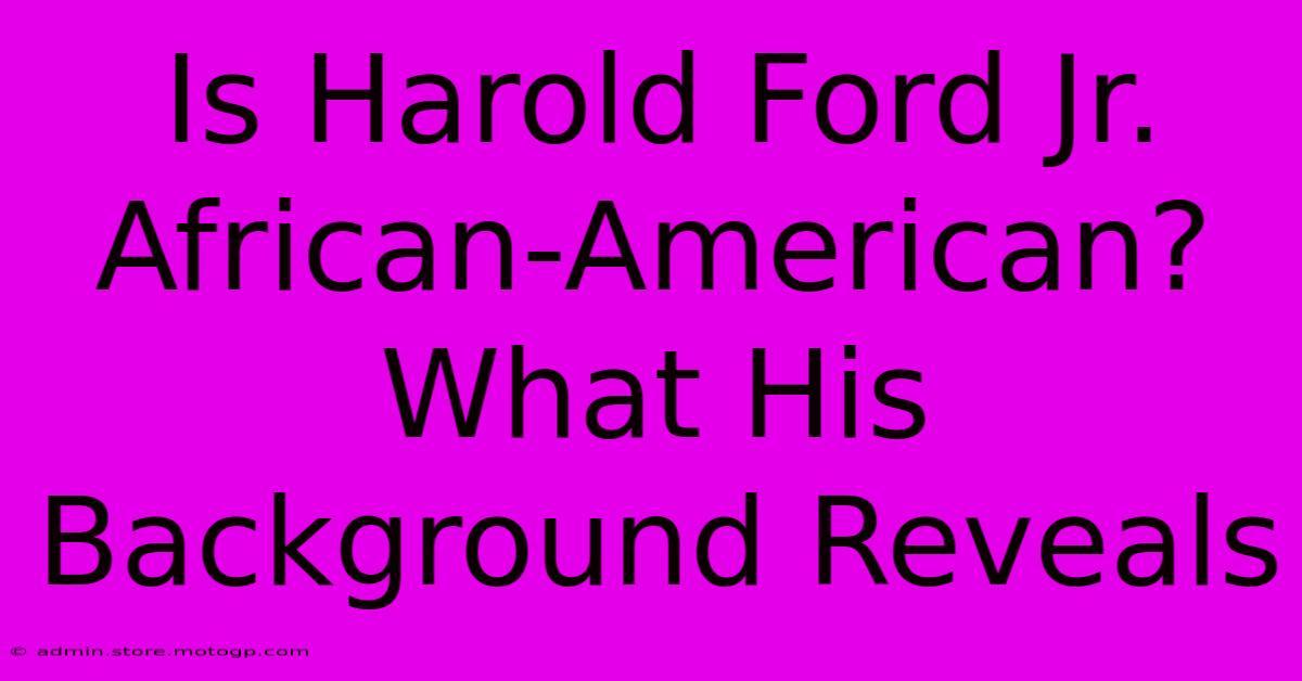 Is Harold Ford Jr. African-American? What His Background Reveals