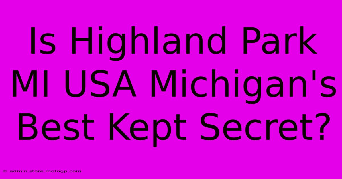 Is Highland Park MI USA Michigan's Best Kept Secret?