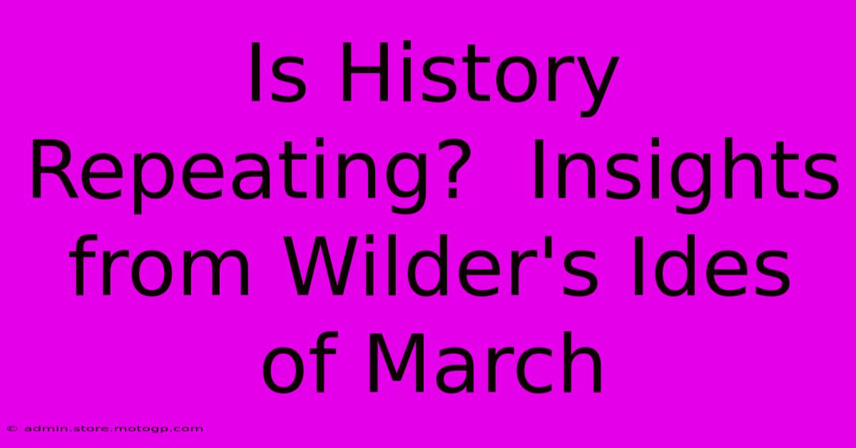 Is History Repeating?  Insights From Wilder's Ides Of March