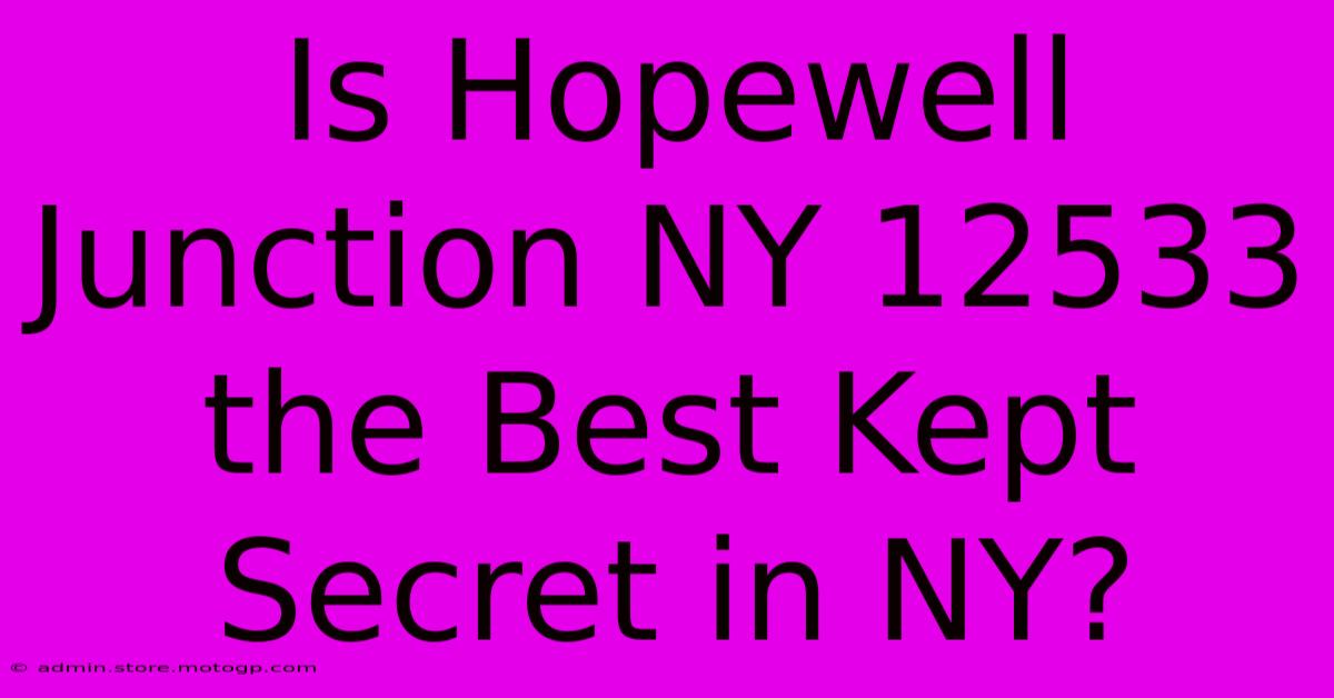 Is Hopewell Junction NY 12533 The Best Kept Secret In NY?