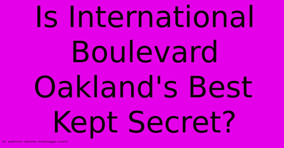 Is International Boulevard Oakland's Best Kept Secret?