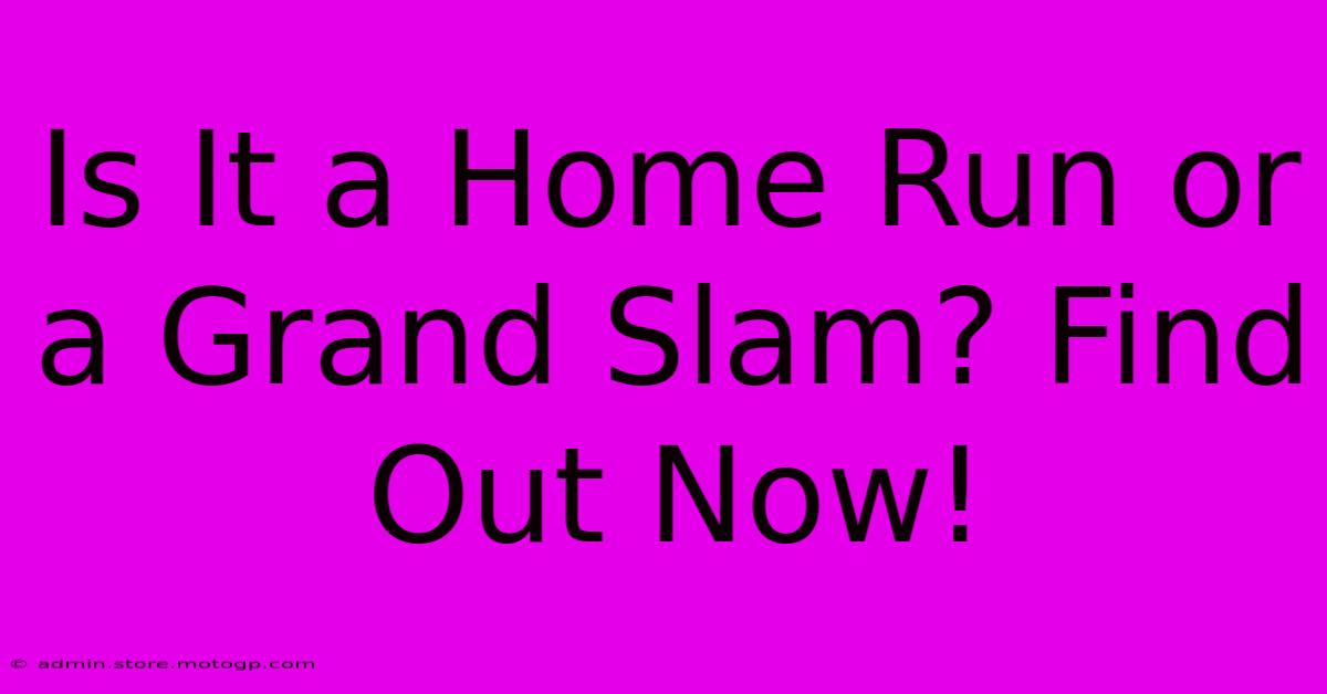 Is It A Home Run Or A Grand Slam? Find Out Now!