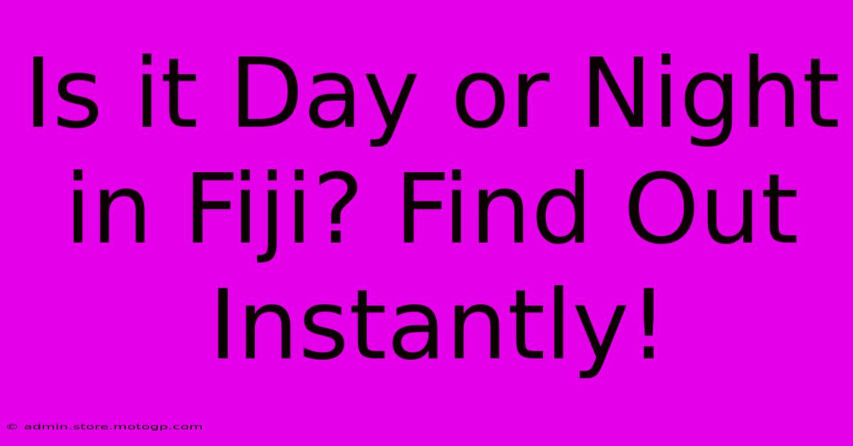 Is It Day Or Night In Fiji? Find Out Instantly!