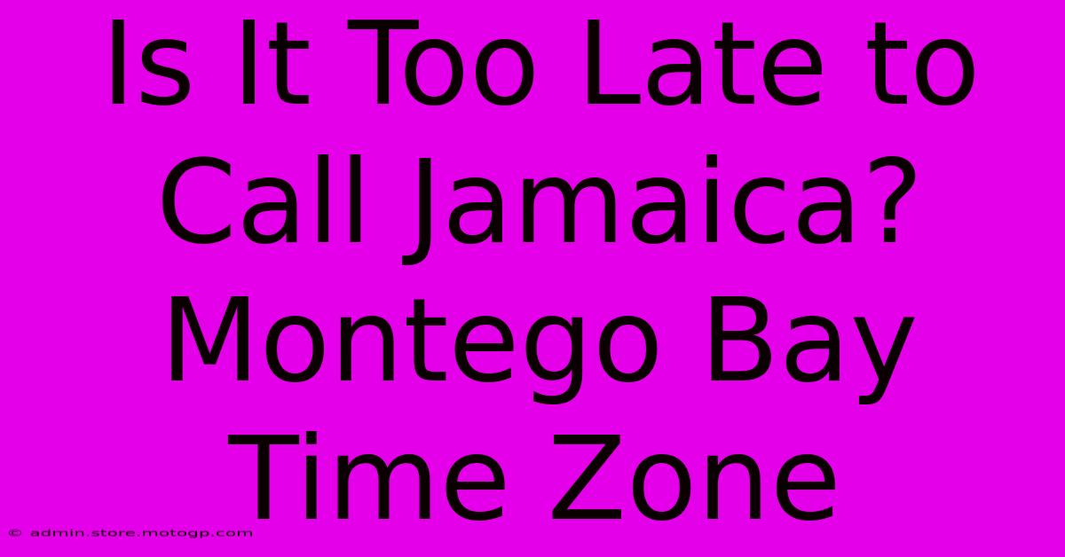 Is It Too Late To Call Jamaica? Montego Bay Time Zone