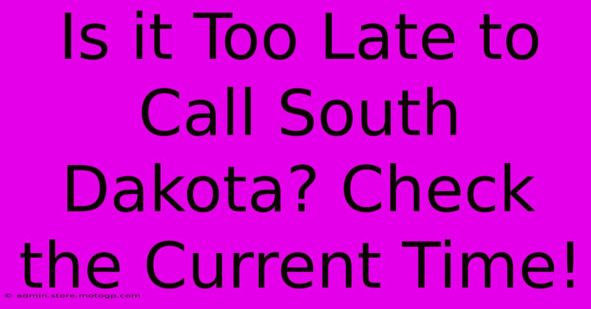 Is It Too Late To Call South Dakota? Check The Current Time!