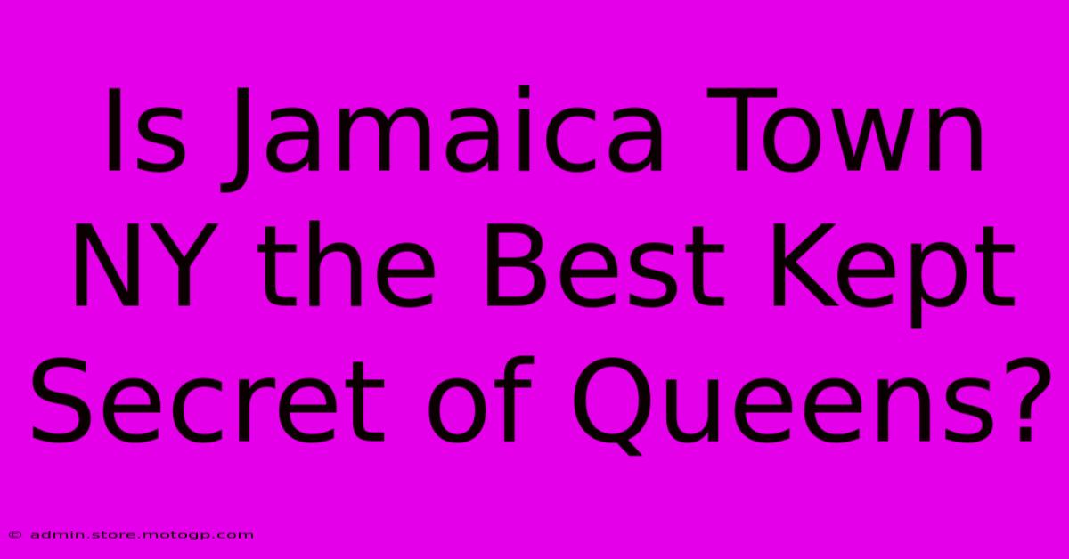 Is Jamaica Town NY The Best Kept Secret Of Queens?