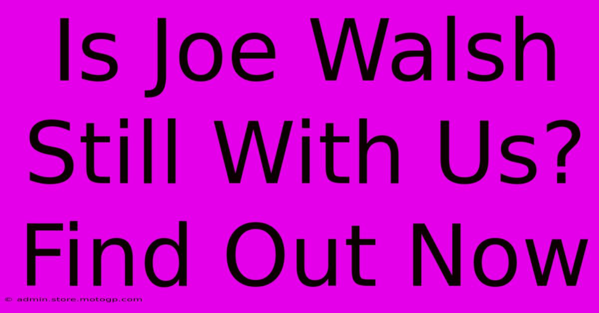 Is Joe Walsh Still With Us? Find Out Now