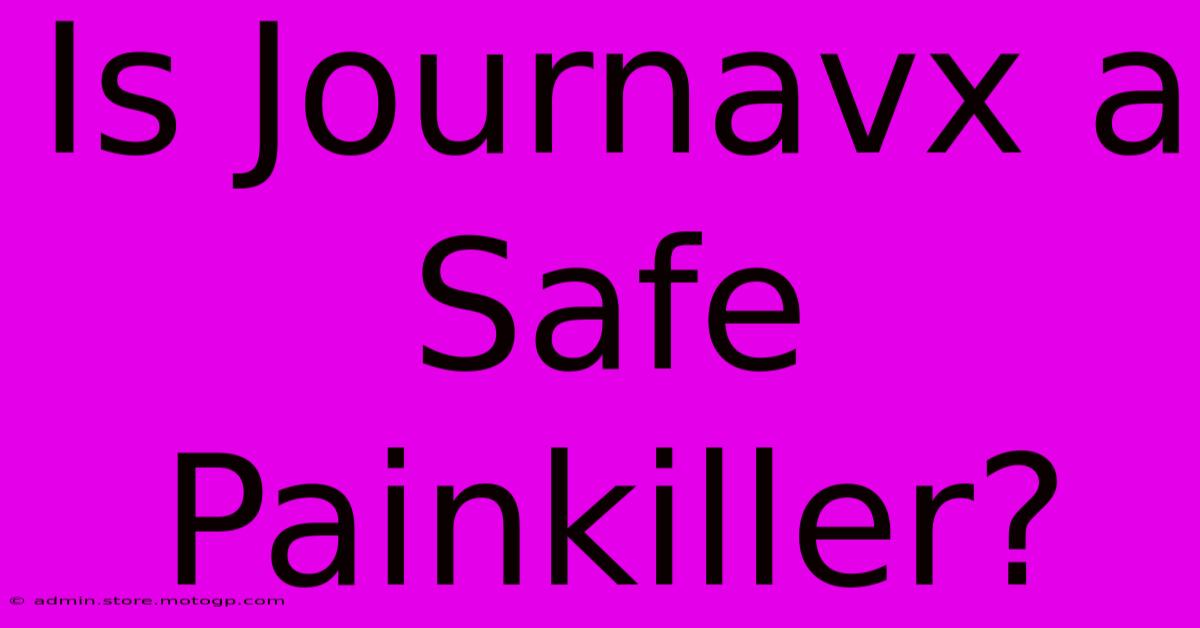 Is Journavx A Safe Painkiller?