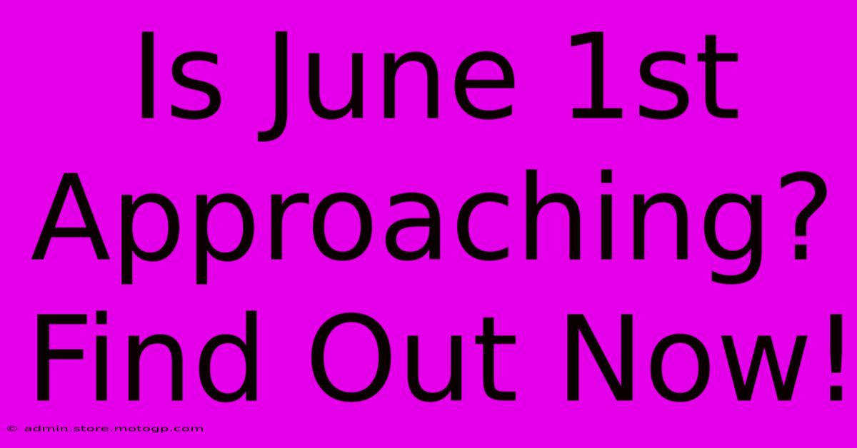 Is June 1st Approaching? Find Out Now!