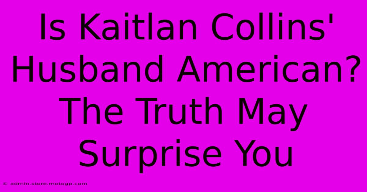 Is Kaitlan Collins' Husband American? The Truth May Surprise You