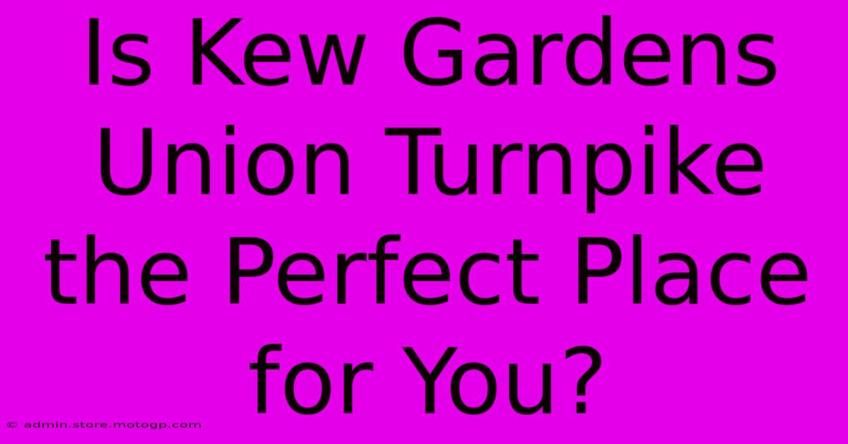 Is Kew Gardens Union Turnpike The Perfect Place For You?