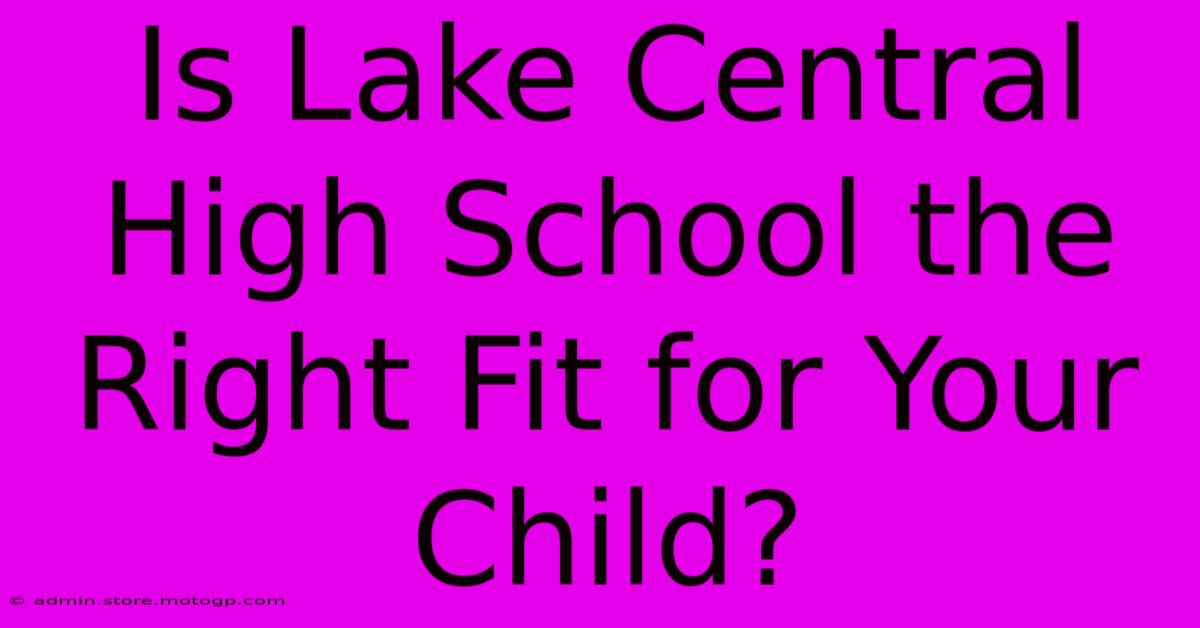 Is Lake Central High School The Right Fit For Your Child?