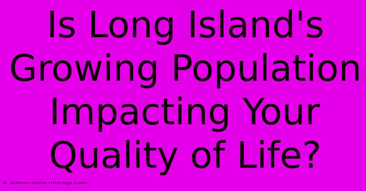 Is Long Island's Growing Population Impacting Your Quality Of Life?