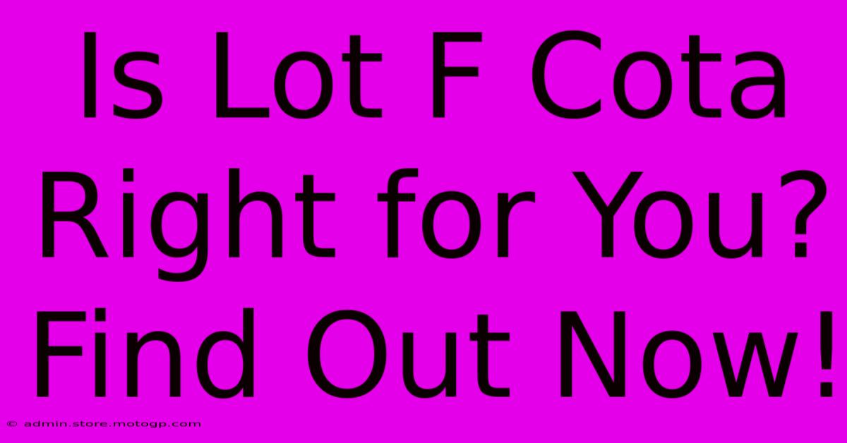 Is Lot F Cota Right For You? Find Out Now!