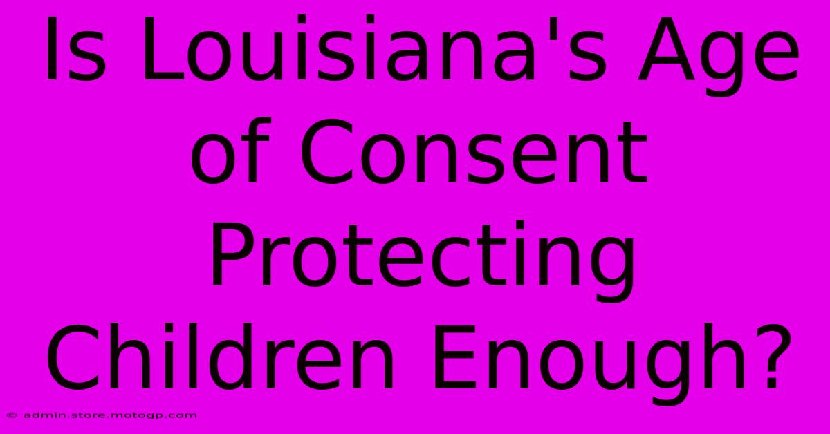 Is Louisiana's Age Of Consent Protecting Children Enough?