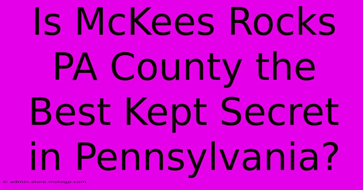 Is McKees Rocks PA County The Best Kept Secret In Pennsylvania?