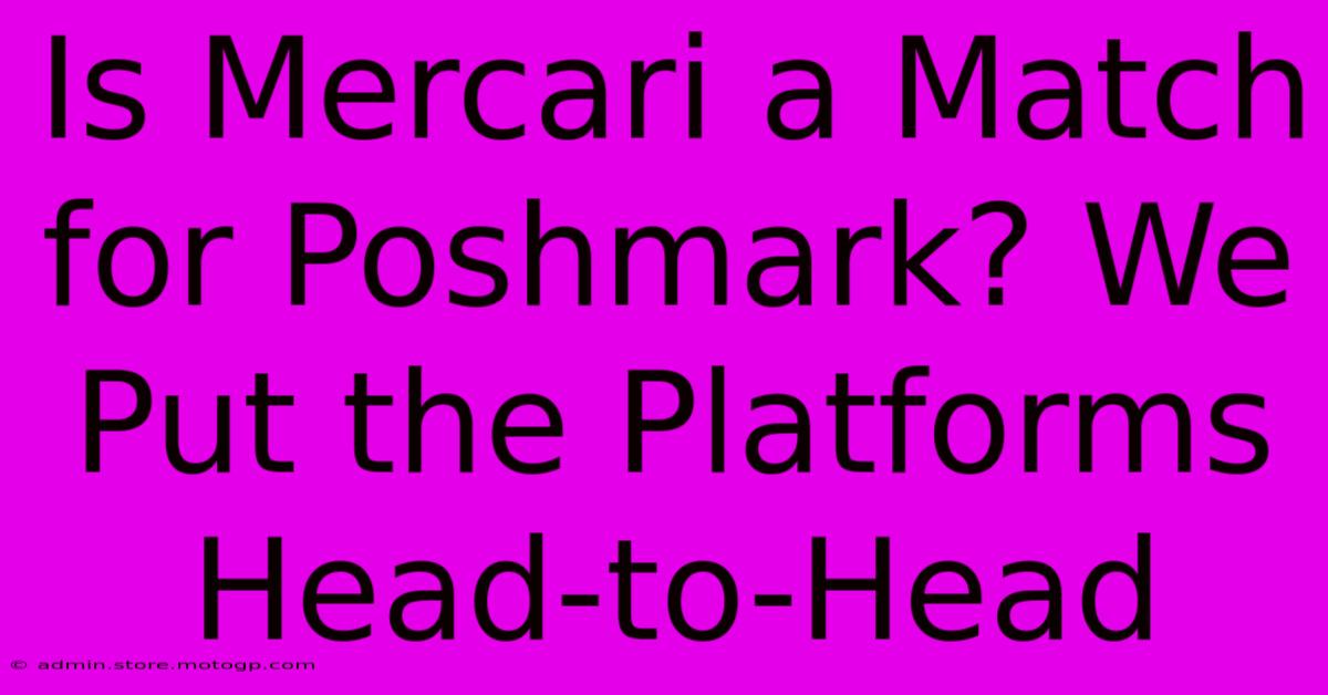 Is Mercari A Match For Poshmark? We Put The Platforms Head-to-Head