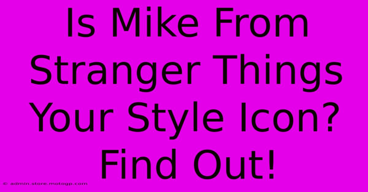 Is Mike From Stranger Things Your Style Icon? Find Out!