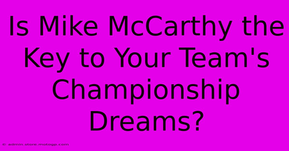 Is Mike McCarthy The Key To Your Team's Championship Dreams?