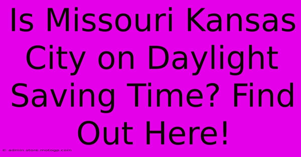 Is Missouri Kansas City On Daylight Saving Time? Find Out Here!