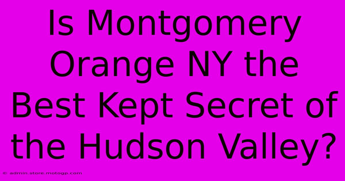 Is Montgomery Orange NY The Best Kept Secret Of The Hudson Valley?