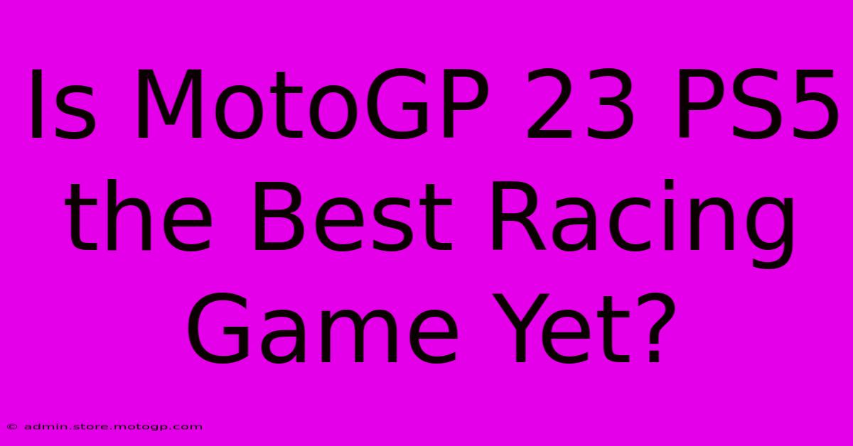 Is MotoGP 23 PS5 The Best Racing Game Yet?