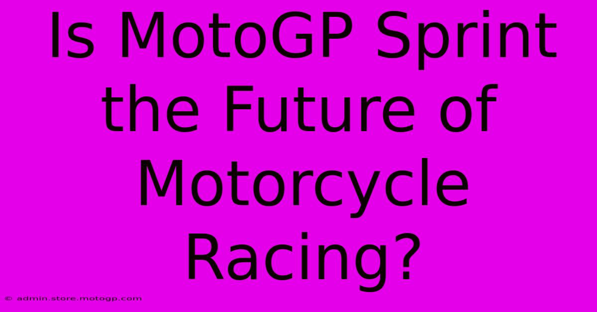 Is MotoGP Sprint The Future Of Motorcycle Racing?