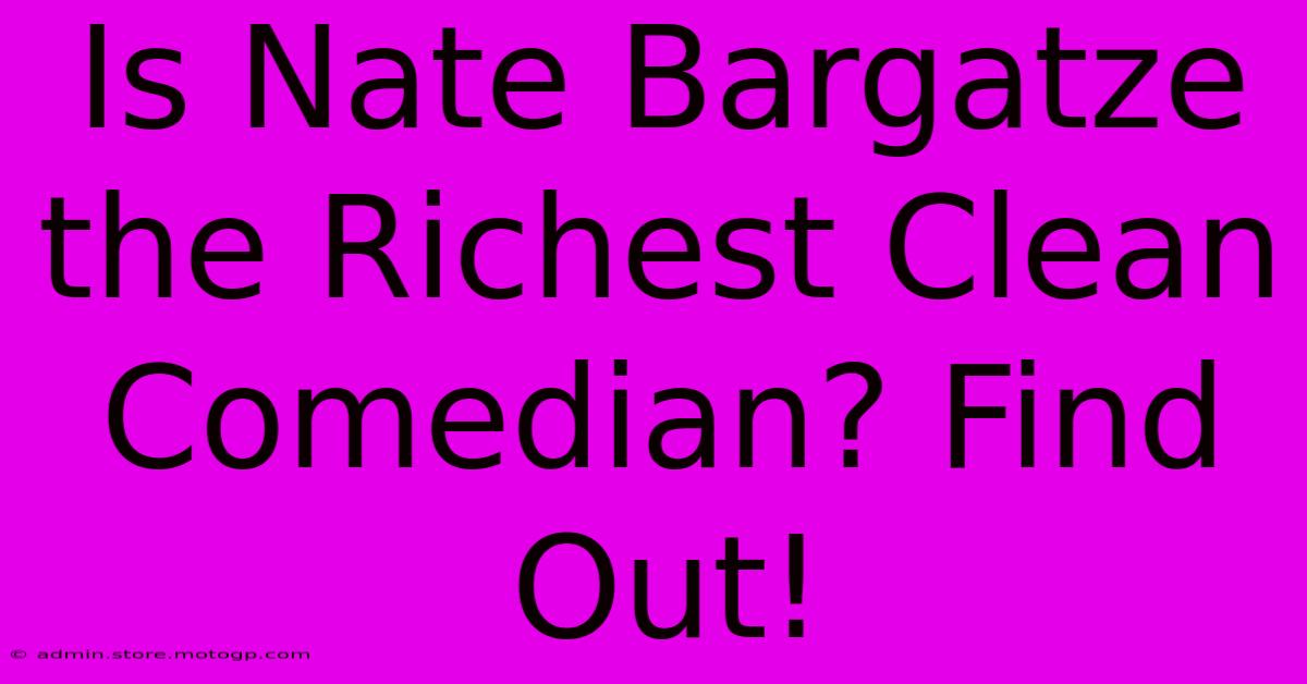 Is Nate Bargatze The Richest Clean Comedian? Find Out!