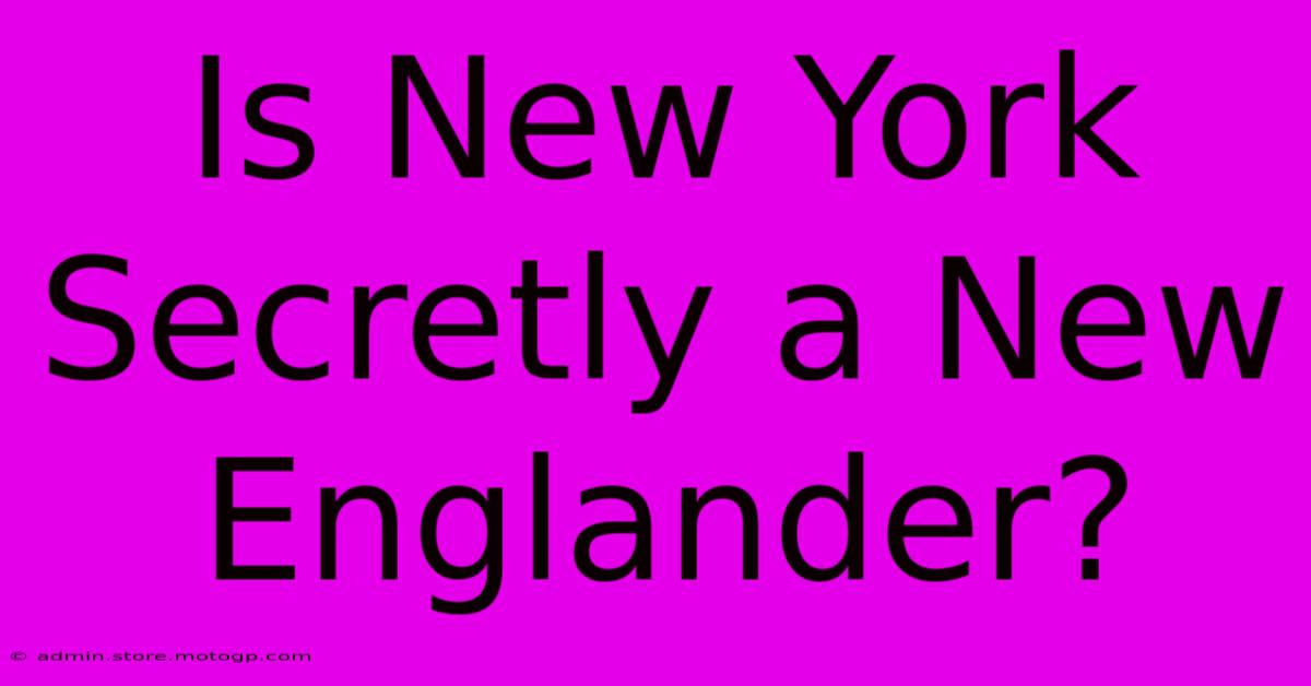 Is New York Secretly A New Englander?