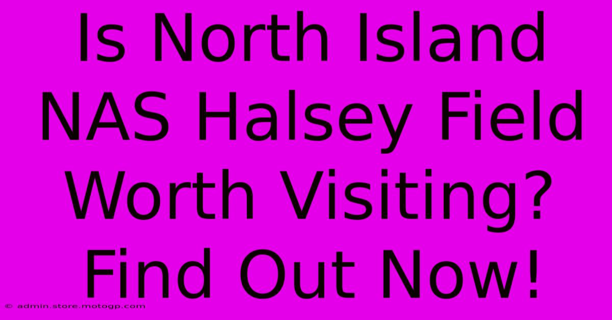 Is North Island NAS Halsey Field Worth Visiting? Find Out Now!