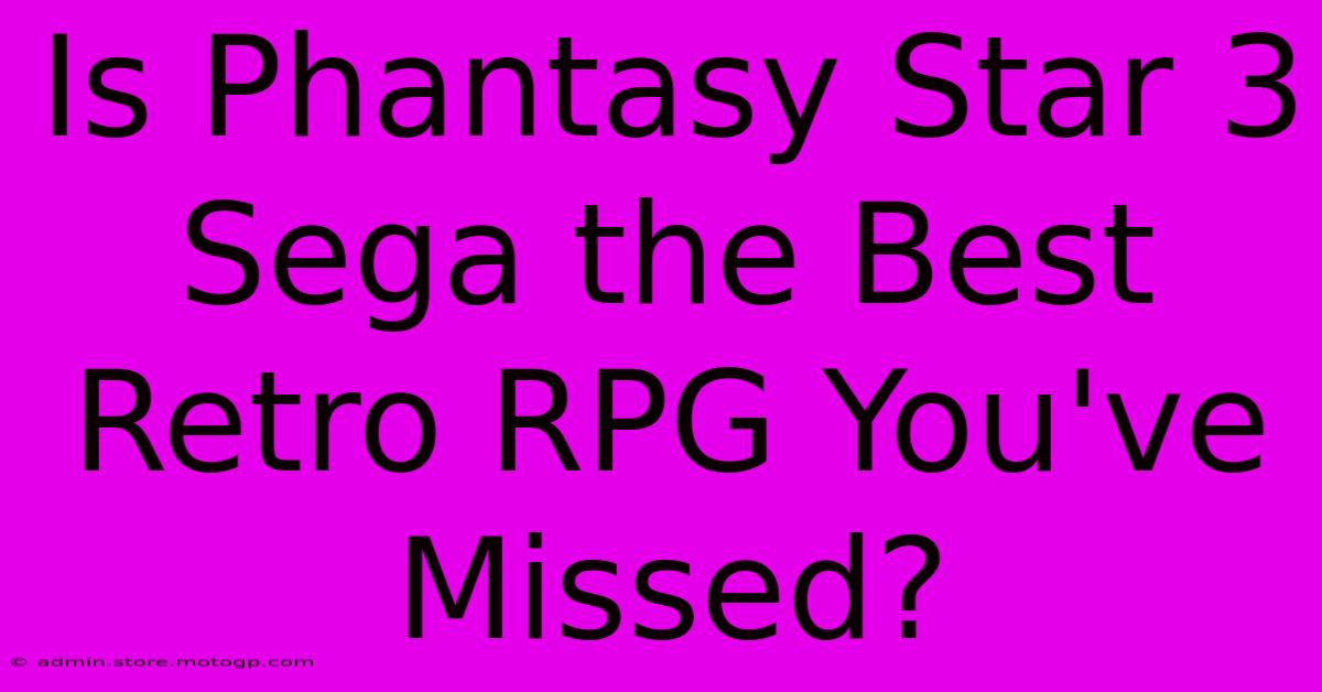 Is Phantasy Star 3 Sega The Best Retro RPG You've Missed?