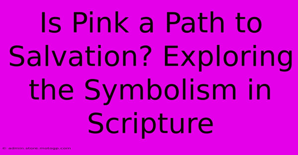 Is Pink A Path To Salvation? Exploring The Symbolism In Scripture