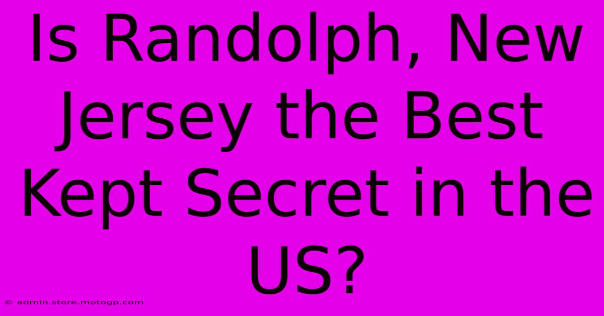 Is Randolph, New Jersey The Best Kept Secret In The US?