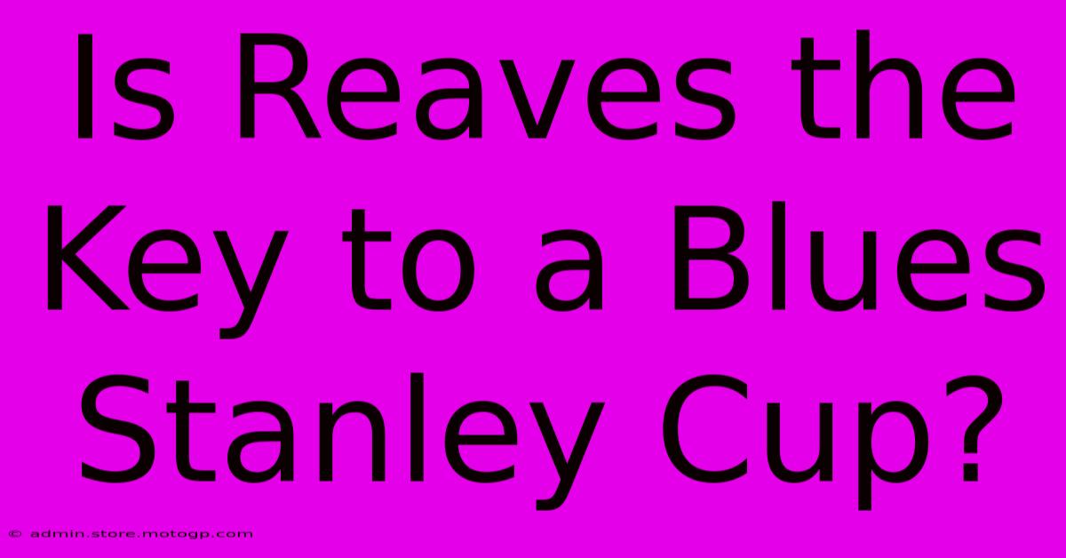 Is Reaves The Key To A Blues Stanley Cup?