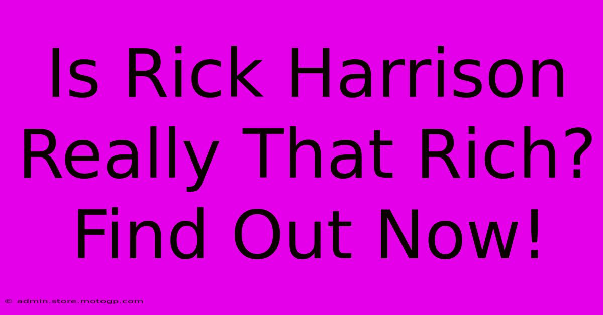 Is Rick Harrison Really That Rich? Find Out Now!