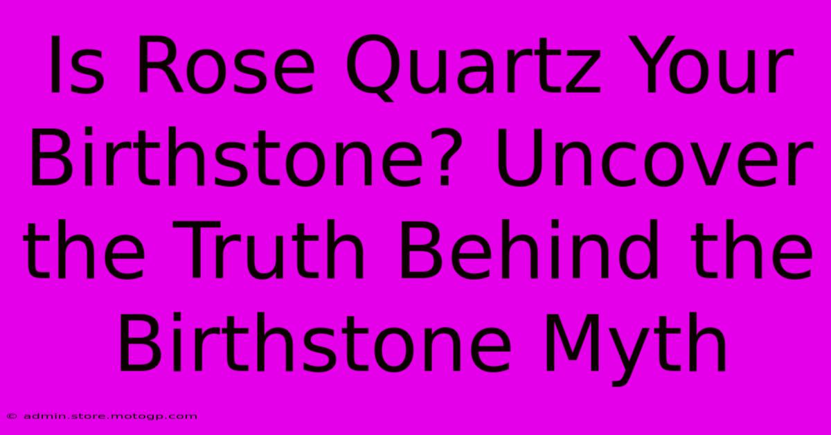 Is Rose Quartz Your Birthstone? Uncover The Truth Behind The Birthstone Myth