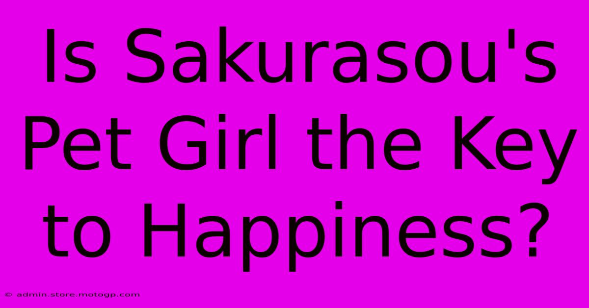 Is Sakurasou's Pet Girl The Key To Happiness?