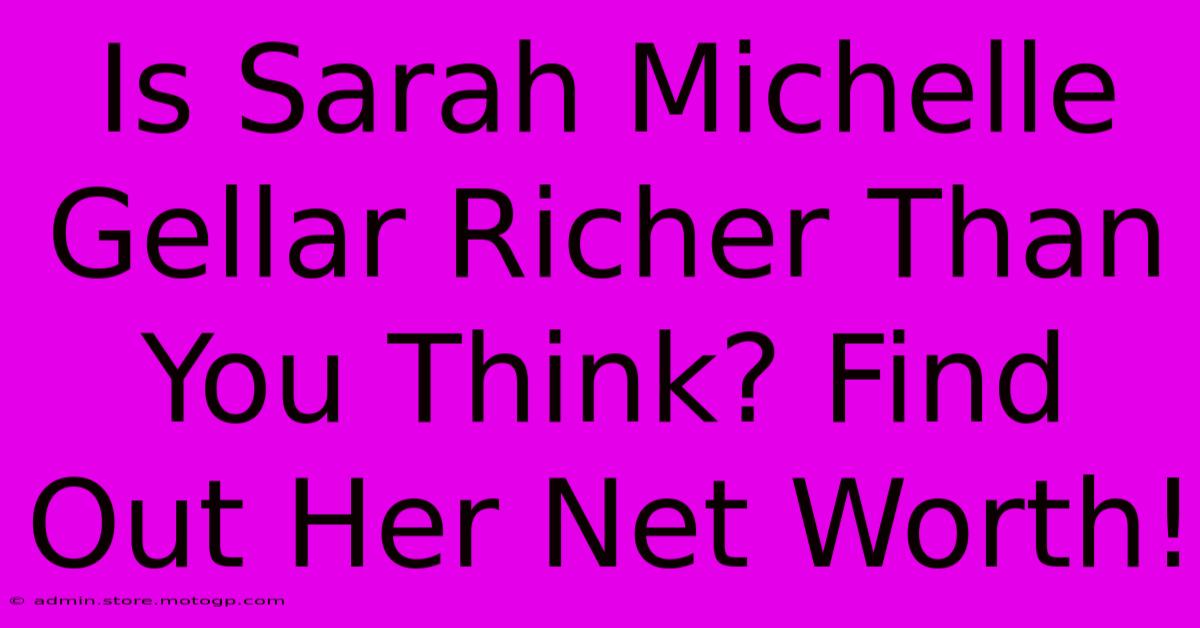 Is Sarah Michelle Gellar Richer Than You Think? Find Out Her Net Worth!