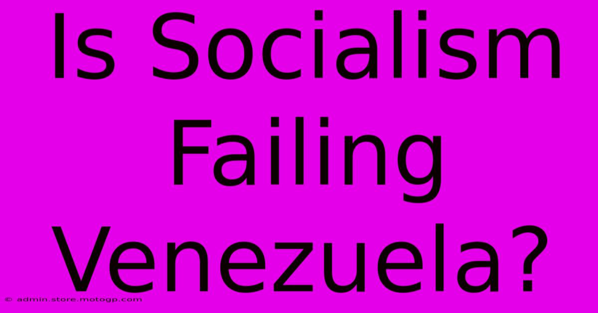 Is Socialism Failing Venezuela?