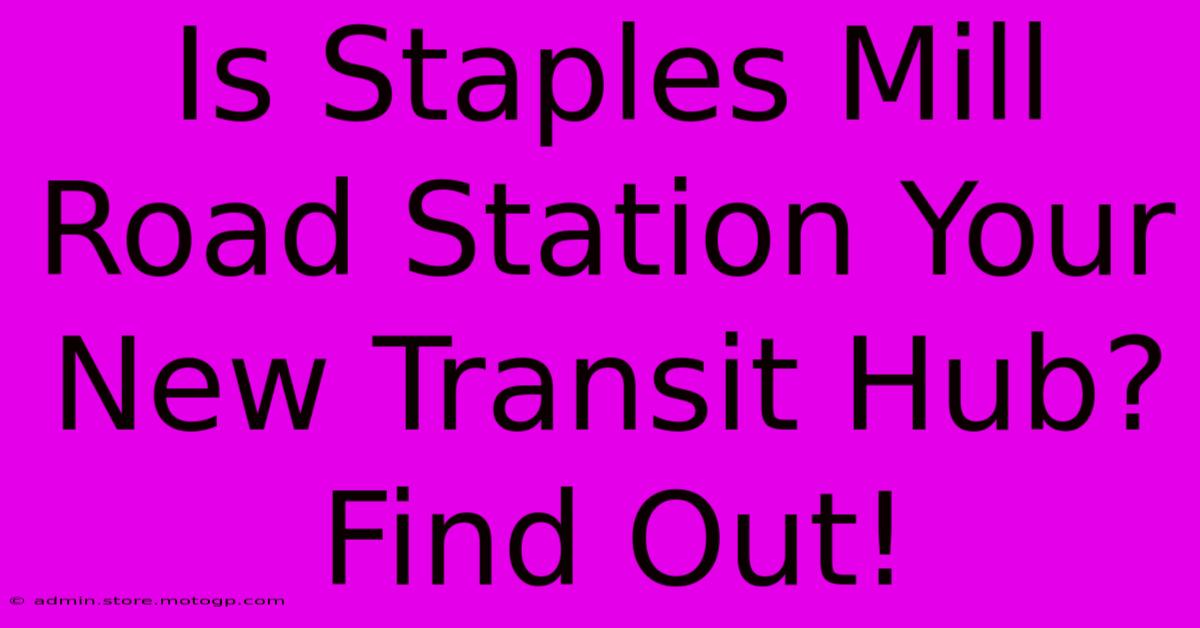 Is Staples Mill Road Station Your New Transit Hub? Find Out!