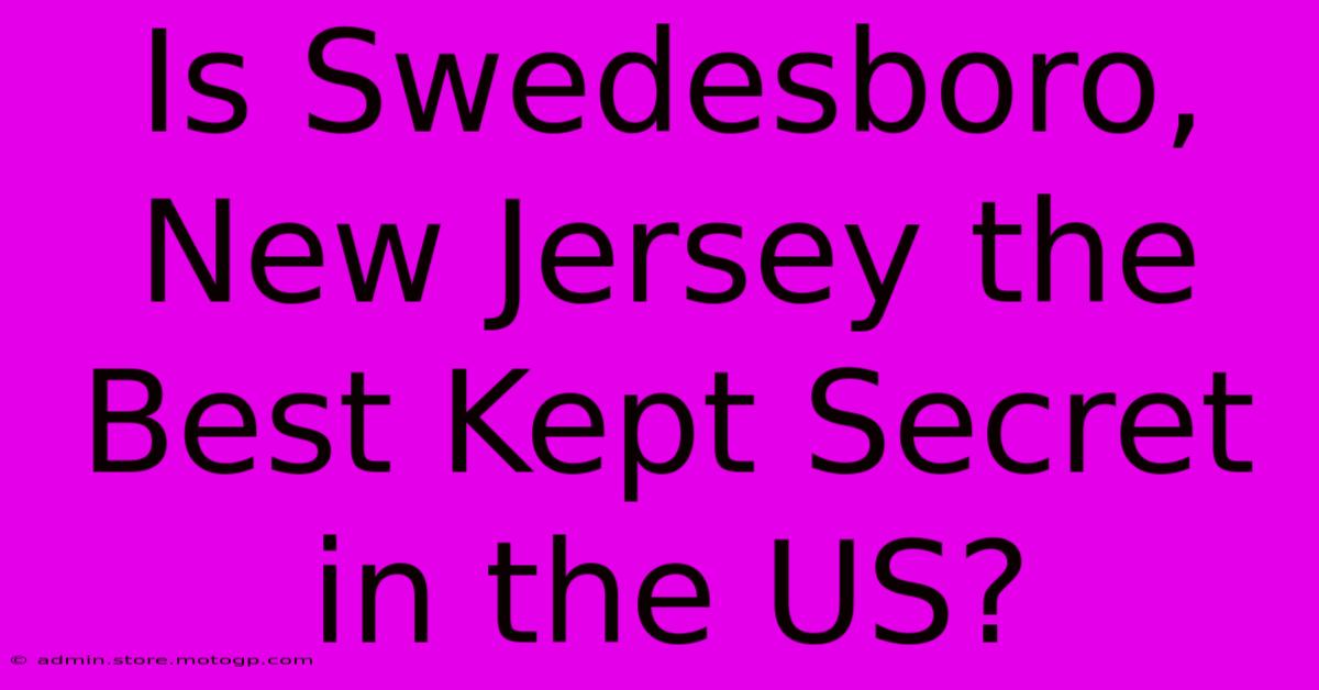 Is Swedesboro, New Jersey The Best Kept Secret In The US?