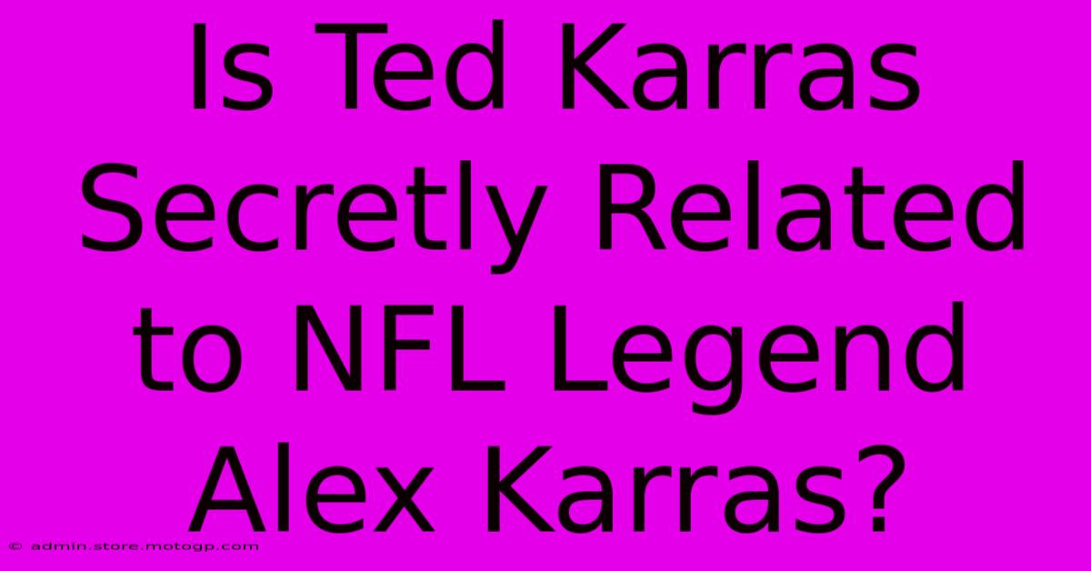 Is Ted Karras Secretly Related To NFL Legend Alex Karras?