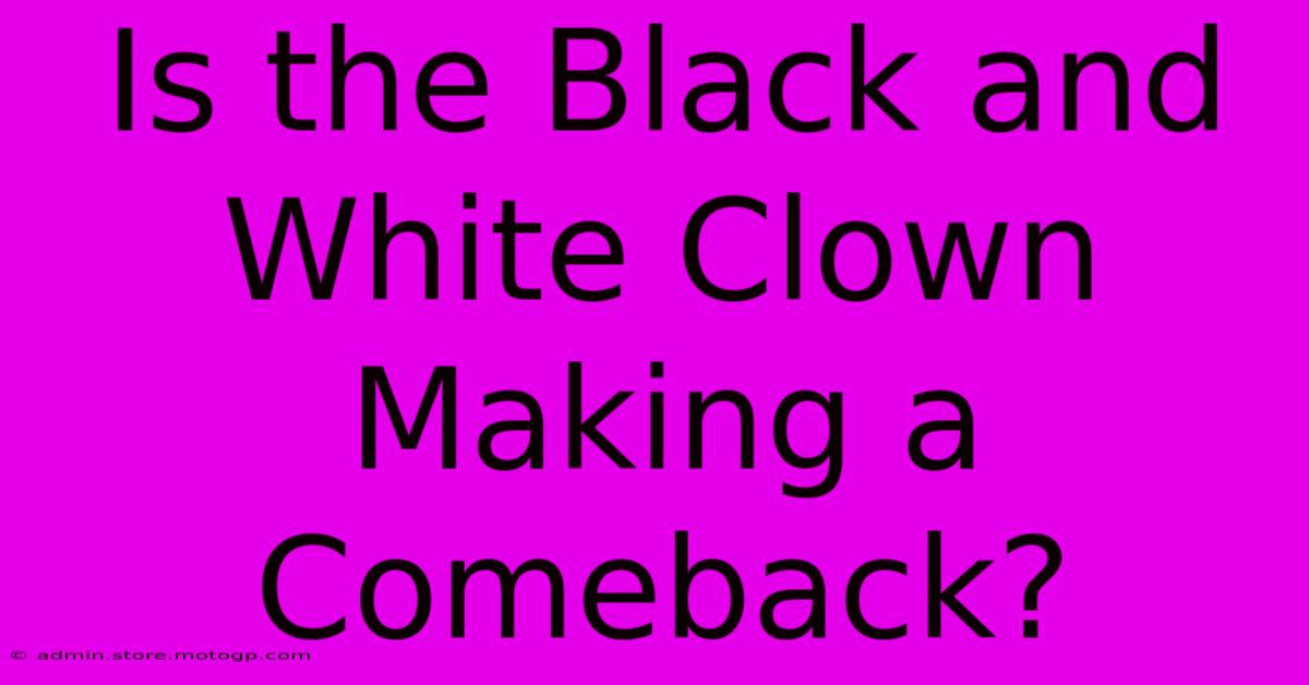 Is The Black And White Clown Making A Comeback?