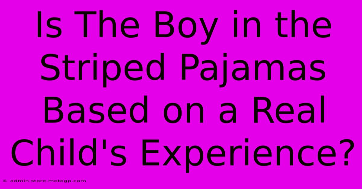 Is The Boy In The Striped Pajamas Based On A Real Child's Experience?