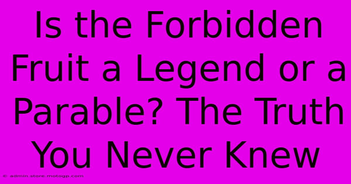 Is The Forbidden Fruit A Legend Or A Parable? The Truth You Never Knew